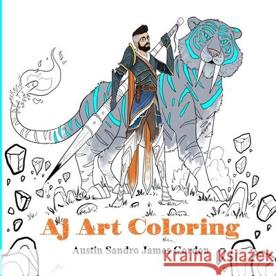 Aj Art Coloring: Austin Sandro James Gordon Austin Gordon 9781257965847 Lulu.com