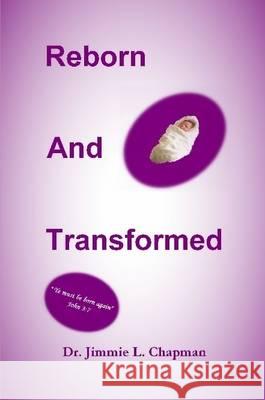 Reborn And Transformed Chapman, Jimmie L. 9781257966325 Lulu Press Inc