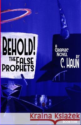 Behold! The False Prophets: Book Four Cary Haun, Cary Haun 9781257966394 Lulu.com