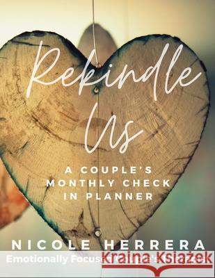 Rekindle Us: A Couple's Monthly Check-In Planner Nicole Herrera 9781257966523 Lulu.com