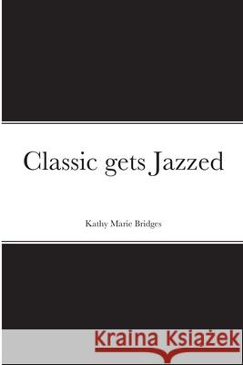 Classic gets Jazzed Kathy Bridges 9781257967339 Lulu.com