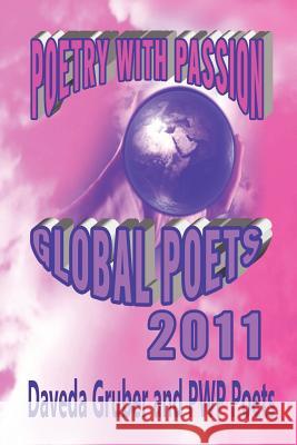 Poetry with Passion Global Poets 2011 Daveda Gruber 9781257967742