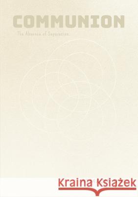 Communion: The Absence of Separation Atmajit Rai 9781257971022 Lulu.com