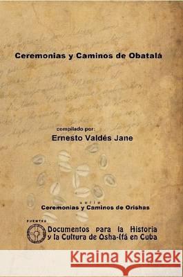 Ceremonias y Caminos de Obatalá Valdés Jane, Ernesto 9781257987870 Lulu Press Inc