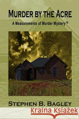 Murder by the Acre (Second Edition) Stephen B. Bagley 9781257989157