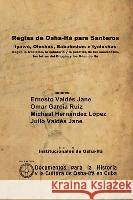 Reglas de Osha-Ifá para Santeros -Iyawó, Oloshas, Babaloshas e Iyaloshas- Ernesto Valdés Jane 9781257990191 Lulu.com