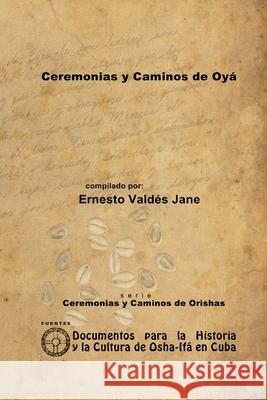 Ceremonias Y Caminos De Oya Ernesto Valdes Jane 9781257990245