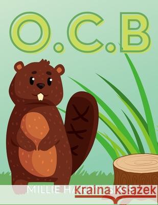 O.C.B: Obsessive Compulsive Beaver Millie Hardy-Sims 9781257990689 Lulu.com