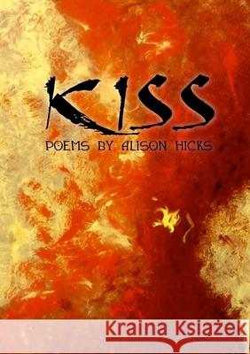 Kiss Alison Hicks 9781257994045 Lulu Press
