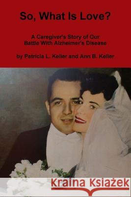 So, What Is Love? Ann Keller 9781257998616