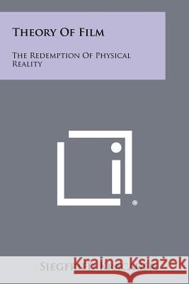 Theory Of Film: The Redemption Of Physical Reality Kracauer, Siegfried 9781258452056 INGRAM INTERNATIONAL INC