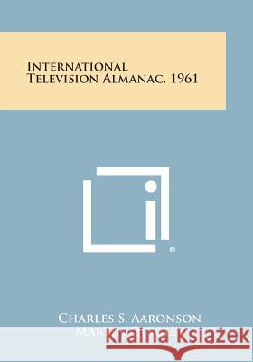 International Television Almanac, 1961 Charles S Aaronson 9781258800826