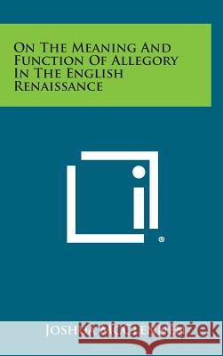 On the Meaning and Function of Allegory in the English Renaissance Joshua McClennen 9781258898892