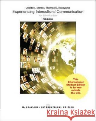 Experiencing Intercultural Communication: An Introduction (Int'l Ed) Judith Martin, Thomas Nakayama 9781259010774