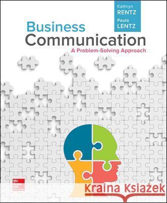 Business Communication: A Problem-Solving Approach (Loose-Leaf) Rentz, Kathryn|||Lentz, Paula 9781259565878 