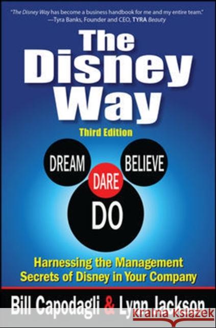 The Disney Way: Harnessing the Management Secrets of Disney in Your Company, Third Edition Bill Capodagli Lynn Jackson 9781259583872 McGraw-Hill Education