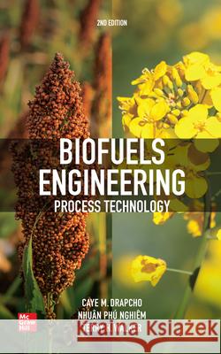 Biofuels Engineering Process Technology, Second Edition Caye M. Drapcho Nghiem Phu Nhuan Terry H. Walker 9781259585722 McGraw-Hill Education