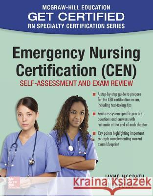 Emergency Nursing Certification (Cen): Self-Assessment and Exam Review Jayne McGrath Andi Foley 9781259587146 McGraw-Hill Education / Medical