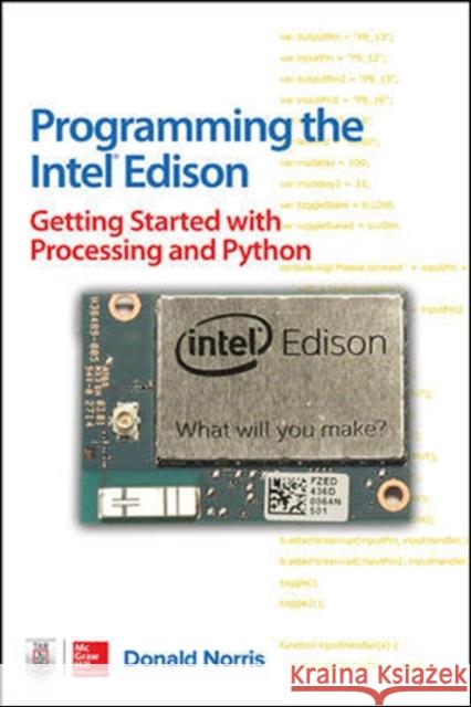 Programming the Intel Edison: Getting Started with Processing and Python Donald Norris 9781259588334