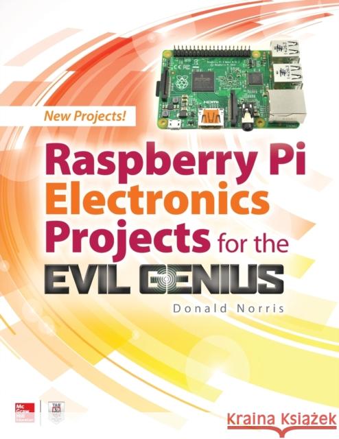 Raspberry Pi Electronics Projects for the Evil Genius Donald Norris 9781259640582 McGraw-Hill Education Tab
