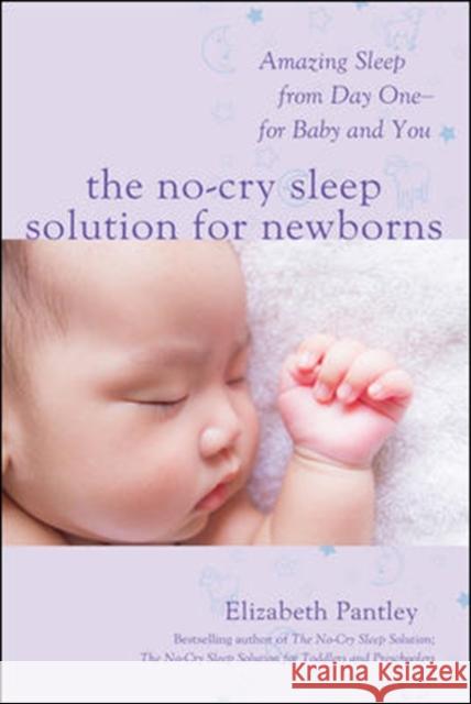 The No-Cry Sleep Solution for Newborns: Amazing Sleep from Day One - For Baby and You Elizabeth Pantley 9781259641176 McGraw-Hill Education