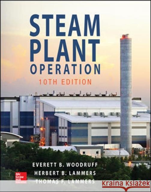 Steam Plant Operation, 10th Edition Everett Woodruff Herbert Lammers Thomas Lammers 9781259641336 McGraw-Hill Education