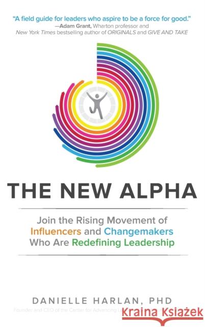 The New Alpha: Join the Rising Movement of Influencers and Changemakers Who Are Redefining Leadership Danielle Harlan 9781259641916 McGraw-Hill Education