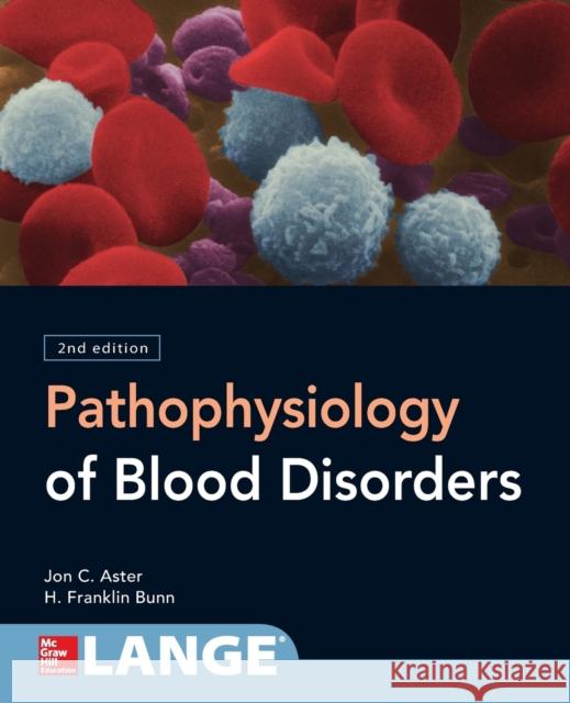 Pathophysiology of Blood Disorders, Second Edition Howard Franklin Bunn Jon C. Aster 9781259642067