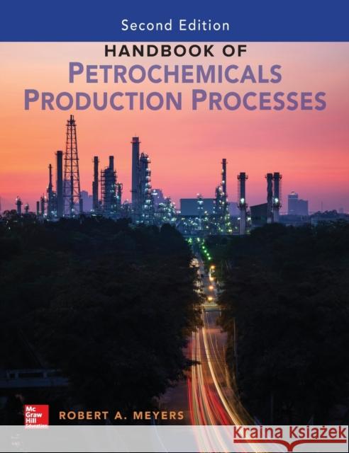 Handbook of Petrochemicals Production, Second Edition Robert A. Meyers 9781259643132 McGraw-Hill Education