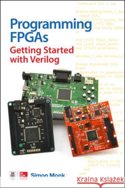 Programming Fpgas: Getting Started with Verilog Simon Monk 9781259643767 McGraw-Hill Education Tab