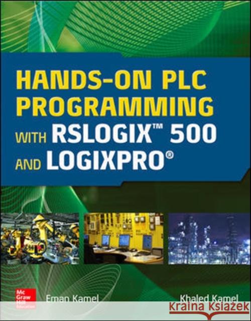 Hands-On Plc Programming with Rslogix 500 and Logixpro Khaled Kamel Eman Kamel 9781259644344