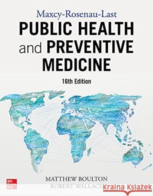 Maxcy-Rosenau-Last Public Health and Preventive Medicine: Sixteenth Edition Boulton, Matthew L. 9781259644511 McGraw-Hill Education / Medical