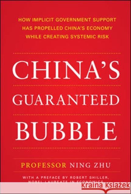 China's Guaranteed Bubble: How Implicit Government Support Has Propelled China's Economy While Creating Systemic Risk Ning Zhu 9781259644580 McGraw-Hill Education