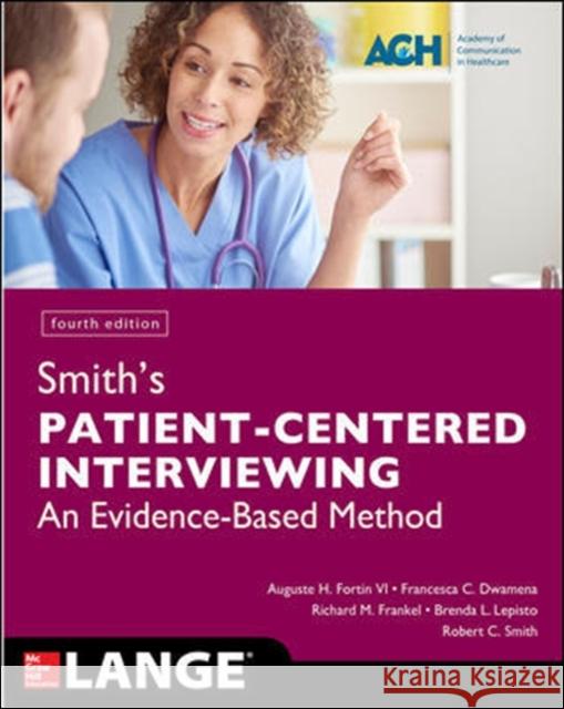 Smith's Patient Centered Interviewing: An Evidence-Based Method, Fourth Edition Auguste H. Fortin Francesca C. Dwamena Richard M. Frankel 9781259644627