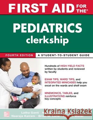 First Aid for the Pediatrics Clerkship, Fourth Edition Latha Ganti Matthew S. Kaufman 9781259834318 McGraw-Hill Education / Medical
