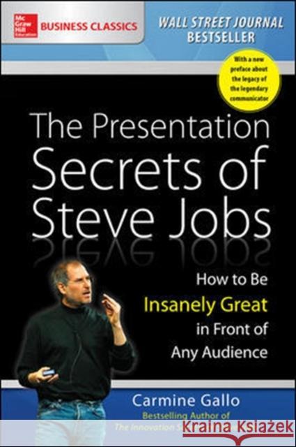 The Presentation Secrets of Steve Jobs: How to Be Insanely Great in Front of Any Audience Carmine Gallo 9781259835889 McGraw-Hill Education