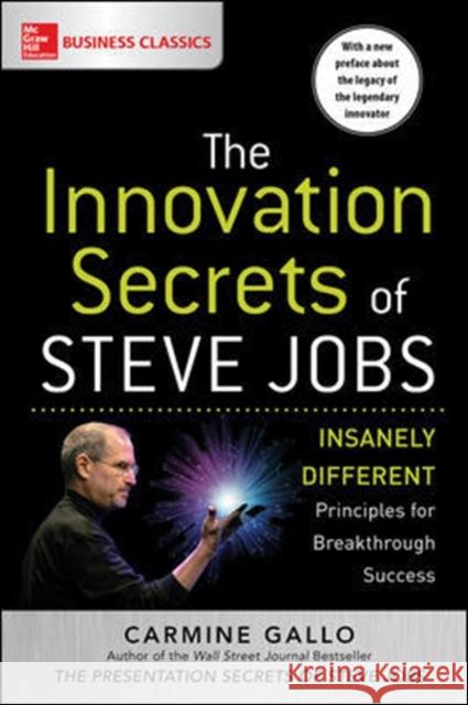 The Innovation Secrets of Steve Jobs: Insanely Different Principles for Breakthrough Success Carmine Gallo 9781259835896 McGraw-Hill Education
