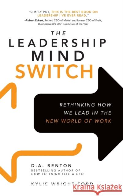 The Leadership Mind Switch: Rethinking How We Lead in the New World of Work D. A. Benton Kylie Wright-Ford 9781259836046 McGraw-Hill Education