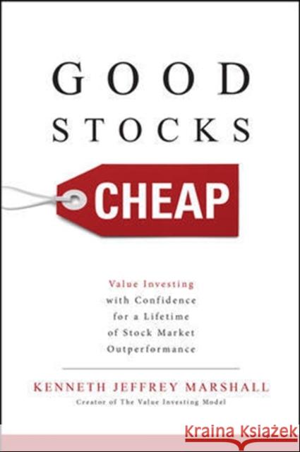 Good Stocks Cheap: Value Investing with Confidence for a Lifetime of Stock Market Outperformance Kenneth Jeffrey Marshall 9781259836077