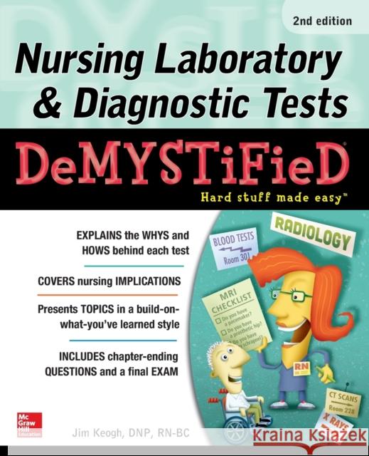 Nursing Laboratory & Diagnostic Tests Demystified, Second Edition Jim Keogh 9781259859533 McGraw-Hill Education / Medical