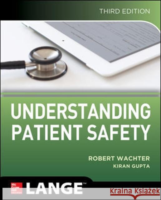 Understanding Patient Safety, Third Edition Robert Wachter Kiran Gupta 9781259860249 McGraw-Hill Education / Medical