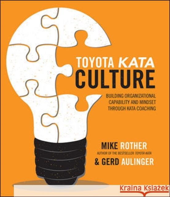 Toyota Kata Culture: Building Organizational Capability and Mindset Through Kata Coaching Mike Rother Gerd Aulinger 9781259860447