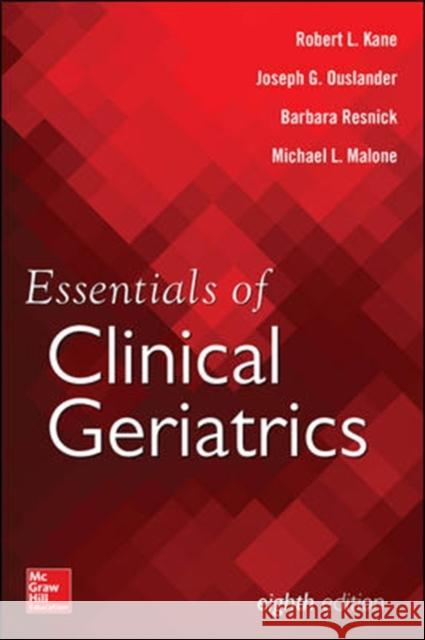Essentials of Clinical Geriatrics, Eighth Edition Robert Kane Joseph G. Ouslander Barbara Resnick 9781259860515