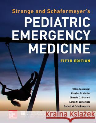 Strange and Schafermeyer's Pediatric Emergency Medicine, Fifth Edition Robert W. Schafermeyer Milton Tenenbein Charles G. Macias 9781259860751 McGraw-Hill Education / Medical