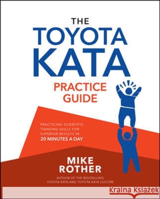 The Toyota Kata Practice Guide: Practicing Scientific Thinking Skills for Superior Results in 20 Minutes a Day Mike Rother 9781259861024