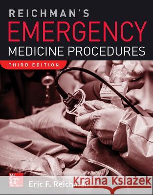 Reichman's Emergency Medicine Procedures, 3rd Edition Eric F. Reichman 9781259861925 McGraw-Hill Education / Medical