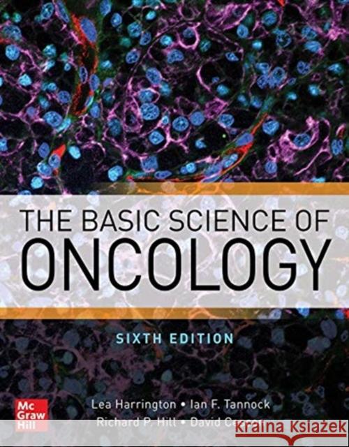 The Basic Science of Oncology, Sixth Edition Lea Harrington Ian F. Tannock Richard Hill 9781259862076 McGraw-Hill Education / Medical