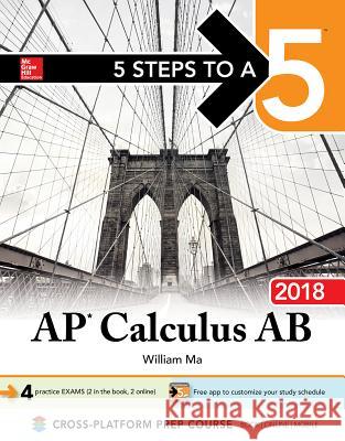 5 Steps to a 5: AP Calculus AB 2018 William Ma 9781259863974 McGraw-Hill Education