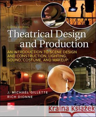 Theatrical Design and Production: An Introduction to Scene Design and Construction, Lighting, Sound, Costume, and Makeup J. Michael Gillette Rich Dionne  9781259922305
