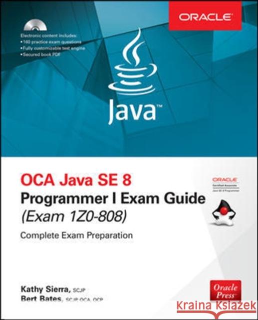 OCA Java SE 8 Programmer I Exam Guide (Exams 1Z0-808) [With CDROM] Kathy Sierra Bert Bates 9781260011395 McGraw-Hill Education